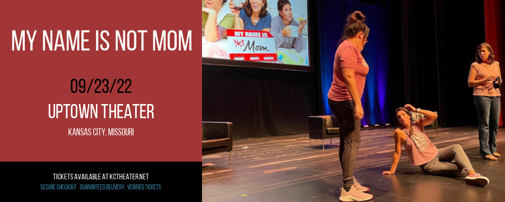 My Name is NOT Mom at Uptown Theater tickets My Name is NOT Mom at Uptown Theater