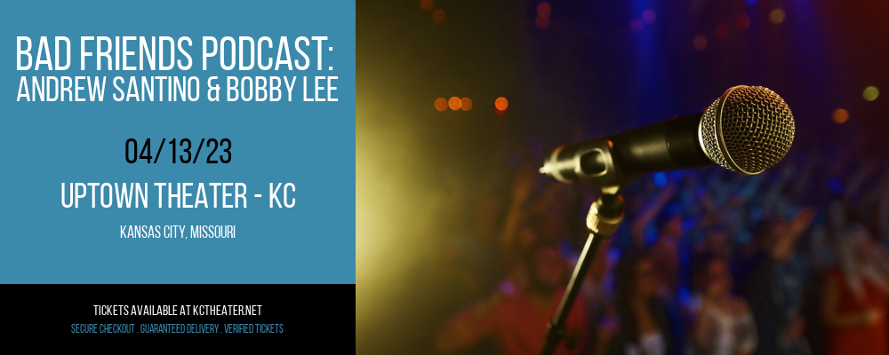 Bad Friends Podcast: Andrew Santino & Bobby Lee at Uptown Theater tickets Bad Friends Podcast: Andrew Santino & Bobby Lee at Uptown Theater